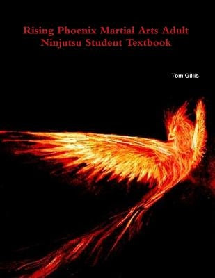 Rising Phoenix Martial Arts Adult Ninjutsu Student Textbook by Gillis, Tom
