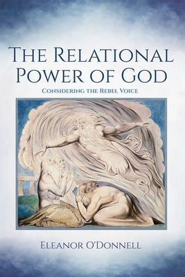 The Relational Power of God: Considering the Rebel Voice by O'Donnell, Eleanor