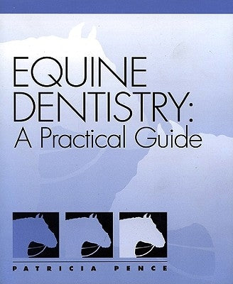 Equine Dentistry: A Practical Guide by Pence, Patricia