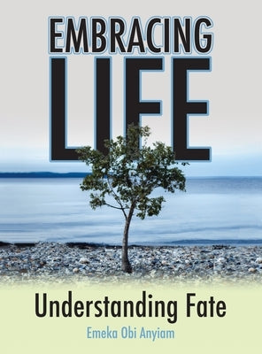 Embracing Life: Understanding Fate by Anyiam, Emeka Obi