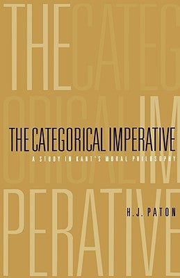 Categorical Imperative: A Study in Kant's Moral Philosophy by Paton, H. J.