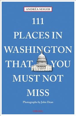 111 Places in Washington That You Must Not Miss by Seiger, Andrea