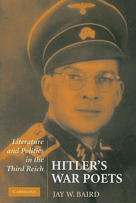 Hitler's War Poets: Literature and Politics in the Third Reich by Baird, Jay W.
