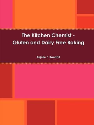 The Kitchen Chemist - Gluten and Dairy Free Baking by Randall, Enjelle F.