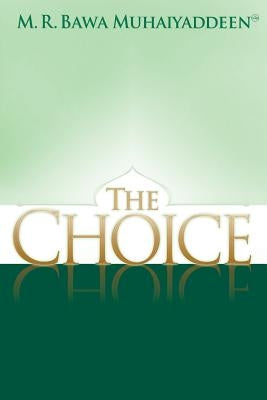 The Choice by Muhaiyaddeen, M. R. Bawa