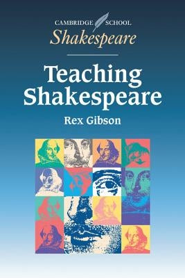 Teaching Shakespeare: A Handbook for Teachers by Gibson, Rex