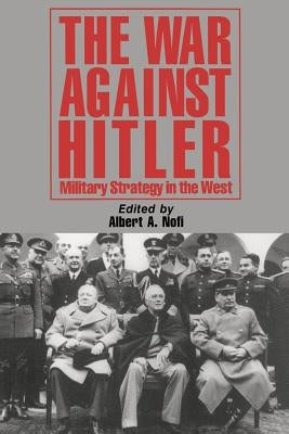 The War Against Hitler: Military Strategy in the West by Nofi, Albert a.