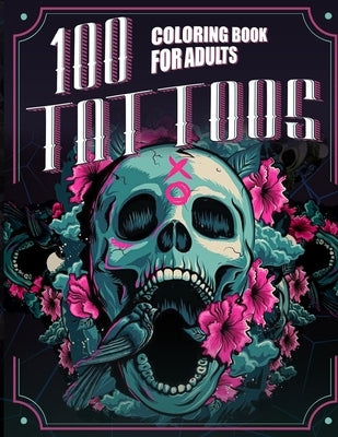 100 Tattoos: A Tattoo Coloring Book for Adults with Skulls, Animals, Flowers, Fantasy, and More! by Tom, Nph