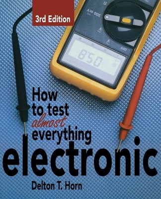 How to Test Almost Anything Electronic by Horn, Delton