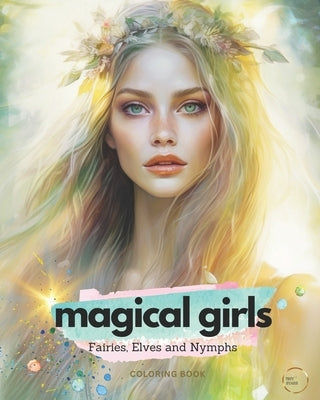 Magical Girls: A Greyscale Adult Coloring Book of the Most Beautiful Fairies, Elves, and Nymphs. by Lewis, Kristina