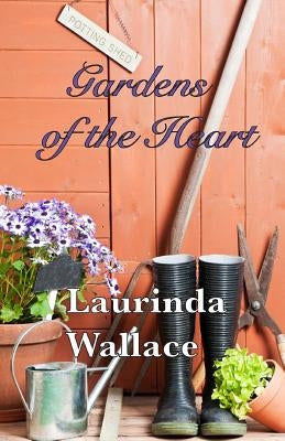 Gardens of the Heart by Wallace, Laurinda