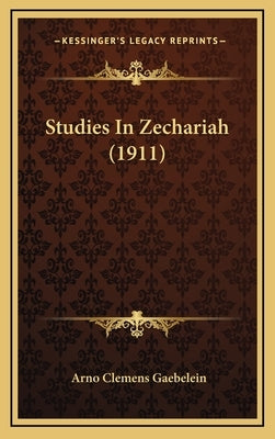 Studies in Zechariah (1911) by Gaebelein, Arno Clemens