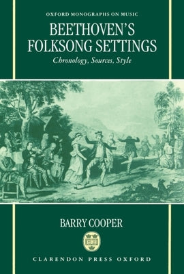 Beethoven's Folksong Settings: Chronology, Sources, Style by Cooper, Barry