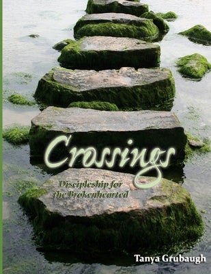 Crossings: Discipleship for the Brokenhearted by Grubaugh, Tanya