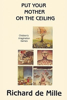 Put Your Mother on the Ceiling: Children's Imagination Games by de Mille, Richard