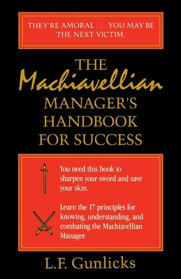 The Machiavellian Manager's Handbook for Success by Gunlicks, L. F.