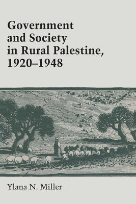 Government and Society in Rural Palestine, 1920-1948 by Miller, Ylana