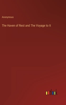 The Haven of Rest and The Voyage to It by Anonymous