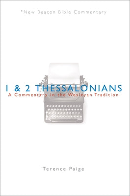 Nbbc, 1 & 2 Thessalonians: A Commentary in the Wesleyan Tradition by Paige, Terence Peter