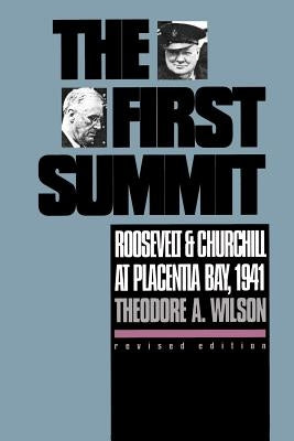 The First Summit: Roosevelt and Churchill at Placentia Bay, 1941 by Wilson, Theodore a.