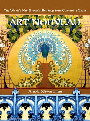 Art Nouveau: The World's Most Beautiful Buildings from Guimard to Gaudi by Schwartzman, Arnold