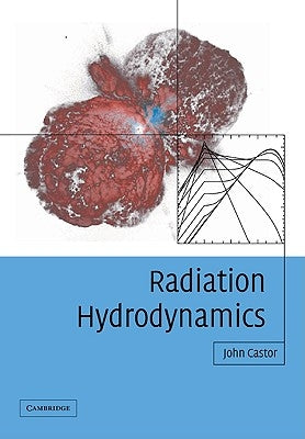 Radiation Hydrodynamics by Castor, John I.