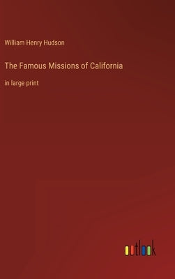 The Famous Missions of California: in large print by Hudson, William Henry