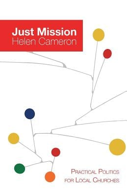Just Mission: Practical Politics for Local Churches by Cameron, Helen Dixon