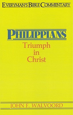 Philippians- Everyman's Bible Commentary: Triumph in Christ by Walvoord, John F.