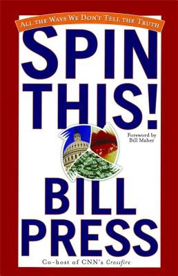 Spin This!: All the Ways We Don't Tell the Truth by Press, Bill