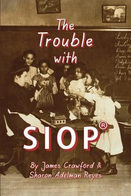 The Trouble with SIOP(R): How a Behaviorist Framework, Flawed Research, and Clever Marketing Have Come to Define - and Diminish - Sheltered Inst by Reyes, Sharon Adelman