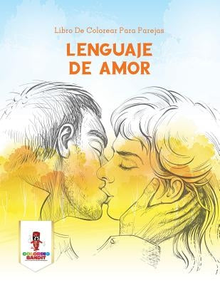 Lenguaje De Amor: Libro De Colorear Para Parejas by Coloring Bandit