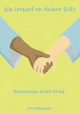 Ein Freund an deiner Seite: Gemeinsam gegen Krebs by Wiltgrupp, Pia