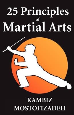 25 Principles of Martial Arts by Mostofizadeh, Kambiz