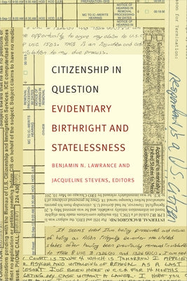 Citizenship in Question: Evidentiary Birthright and Statelessness by Lawrance, Benjamin N.