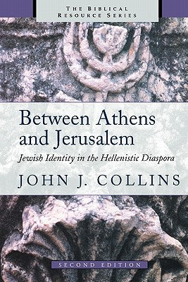 Between Athens and Jerusalem: Jewish Identity in the Hellenistic Diaspora by Collins, John J.