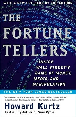 The Fortune Tellers: Inside Wall Street's Game of Money, Media, and Manipulation by Kurtz, Howard