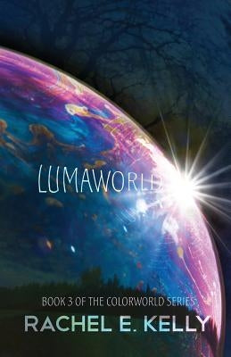 Lumaworld: Colorworld: Book 3 by Kelly, Rachel E.