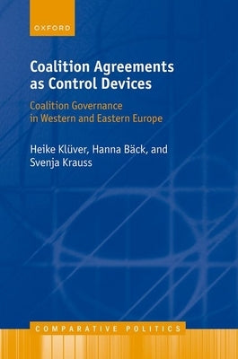 Coalition Agreements as Control Devices: Coalition Governance in Western and Eastern Europe by Klüver, Heike