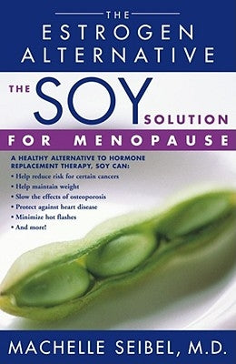 The Soy Solution for Menopause: The Estrogen Alternative by Seibel, Machelle