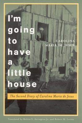 I'm Going to Have a Little House: The Second Diary of Carolina Maria de Jesus by Jesus, Carolina Maria de