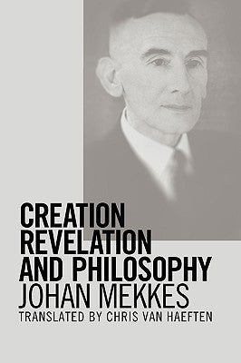 Creation, Revelation, and Philosophy by Mekkes, Johan P. a.