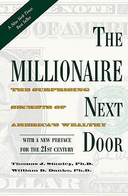 The Millionaire Next Door: The Surprising Secrets of America's Wealthy by Stanley, Thomas J.