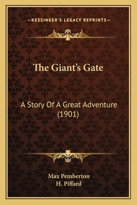 The Giant's Gate: A Story Of A Great Adventure (1901) by Pemberton, Max