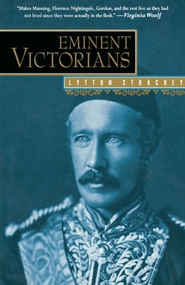 Eminent Victorians: Florence Nightingale, General Gordon, Cardinal Manning, Dr. Arnold by Strachey, Lytton