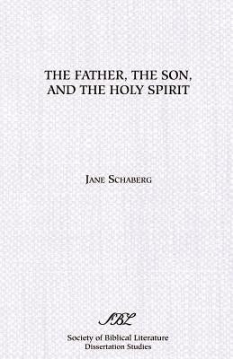 The Father, the Son, and the Holy Spirit: The Triadic Phrase in Matthew 28:19b by Schaberg, Jane