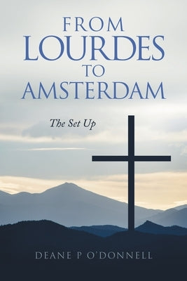 From Lourdes to Amsterdam: The Set Up by O'Donnell, Deane P.