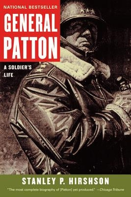 General Patton: A Soldier's Life by Hirshson, Stanley