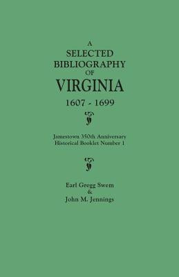 Selected Bibliography of Virginia, 1607-1699. Jamestown 350th Anniversary Historical Booklet Number 1 by Swem, Earl Gregg