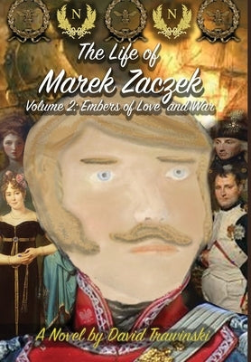 The Life of Marek Zaczek Volume 2: Embers of Love and War by Trawinski, David